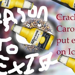 Crack A Corona Put Err On Ice