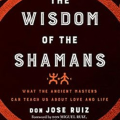 VIEW EPUB ✉️ Wisdom of the Shamans: What the Ancient Masters Can Teach Us about Love