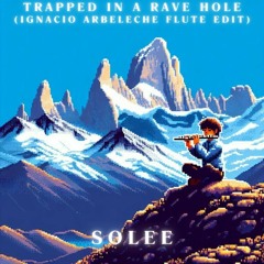 Trapped in a Rave Hole (Ignacio Arbeleche Flute Edit) - Solee