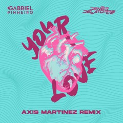 Gabriel Pinheiro & Dener Delatorre - Your Love (Axis Martinez Remix)
