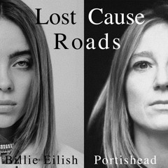 Lost Cause/Roads - Billie Eilish/Portishead Mashup by m o n t e r r e y