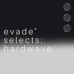 evade selects: hardwave