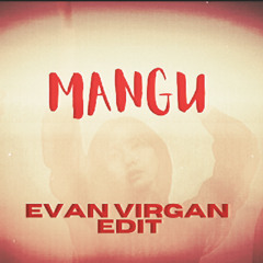 MANGU (EVAN VIRGAN EDIT)