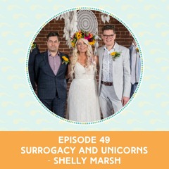 Episode 49: Surrogacy and Unicorns — Shelly Marsh