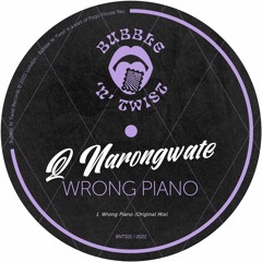 Q NARONGWATE - Wrong Piano [BNT101] Bubble N Twist Rec / 9th September 2022