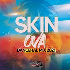 Skin Ova (Dancehall Mix 2021) 🌴