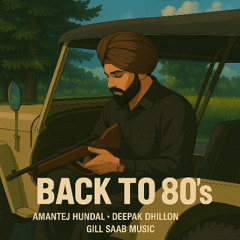 Back to 80's - Amantej Hundal ft. Deepak Dhillon | Gill Saab Music