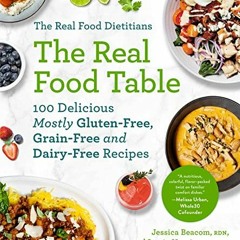 FREE EPUB ✔️ The Real Food Dietitians: The Real Food Table: 100 Delicious Mostly Glut