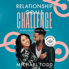 ACCESS PDF 💜 Relationship Goals Challenge: Thirty Days from Good to Great by  Michae