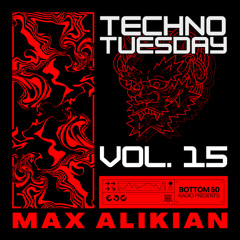 BOTTOM 50 Radio presents: Techno Tuesday 015 - Max Alikian Studio Mix