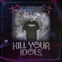 GiBCAST012 - KILL YOUR IDOLS (Makina 180BPM)