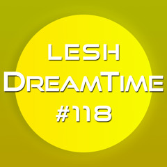 ♫ DreamTime Episode #118