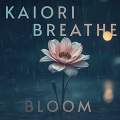 Kaiori Breathe - Bloom [2025 Remaster]