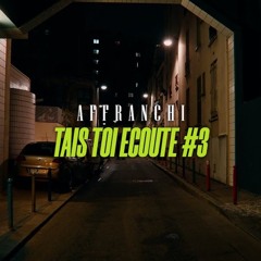Affranchi - Tais Toi Écoute #3