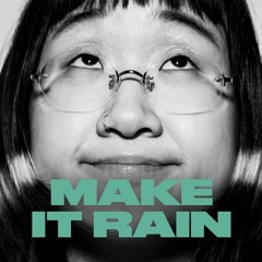 MAKE IT RAIN