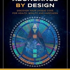 [READ] PDF EBOOK EPUB KINDLE Abundance by Design: Discover Your Unique Code for Health, Wealth and H