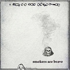 Smokers Are Brave