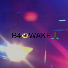 B4 I Wake