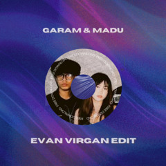 GARAM & MADU (EVAN VIRGAN EDIT)