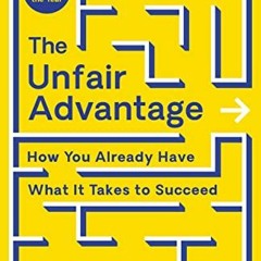 VIEW EBOOK EPUB KINDLE PDF The Unfair Advantage: How You Already Have What It Takes to Succeed by  A