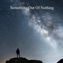 Something Out Of Nothing