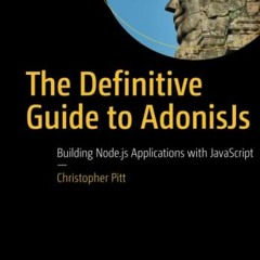 GET PDF EBOOK EPUB KINDLE The Definitive Guide to AdonisJs: Building Node.js Applicat