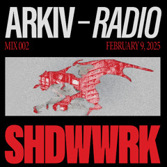 ARKIV - SHDWWRK - 09.02.25 (MIX002)