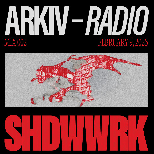 ARKIV - SHDWWRK - 09.02.25 (MIX002)