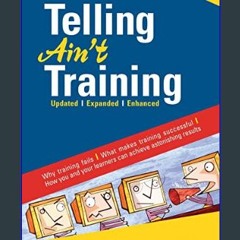 Read^^ ⚡ Telling Ain't Training, 2nd edition: Updated, Expanded, Enhanced     Paperback – Enhanced