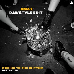 Rockin To The Rhythm (AMAX Rawstyle Edit)