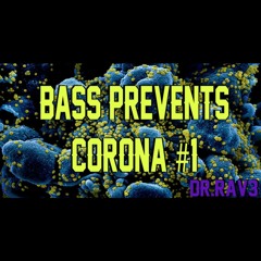 BASS PREVENTS CORONA #1 - DR.RAV3