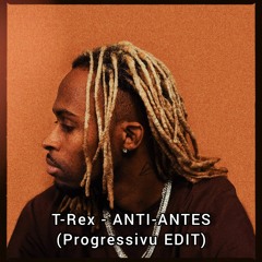 T-Rex - ANTI-ANTES (Progressivu EDIT) [Free Download in Buy]