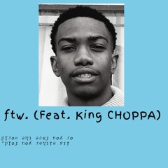 ftw. (feat. King CHOPPA)