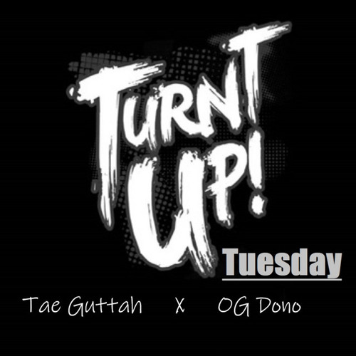 TURN UP TUESDAY Feat. OG Dono
