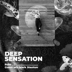 SUBZ Pres. “Deep Sensation” #007- Guest Mix Mark Stanton