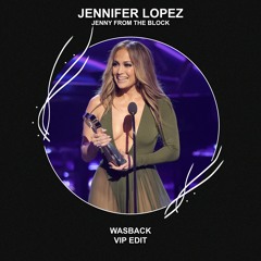 Jennifer Lopez - Jenny From The Block (Wasback VIP Edit) [FREE DOWNLOAD] Supported by TUJAMO!