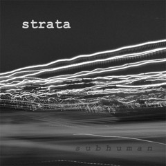 STRATA - SUBHUMAN