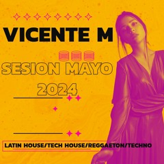 Sesion Mayo 2024(Latin House-Tech House-Reggaeton-Techno)By Vicente M