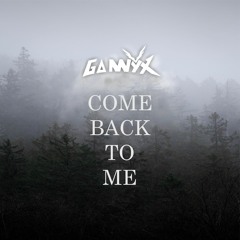 Gannyx - Come Back To Me
