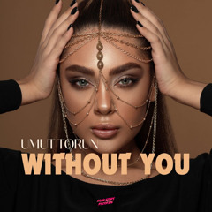 Umut Torun - Without You (Extended Mix)