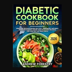 Ebook PDF  📕 Diabetic Cookbook for Beginners: simple and delicious recipes for type 2, prediabetes
