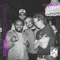 House Calls Radio 002 - SUBWUF at The Listening Room 11.4.2022
