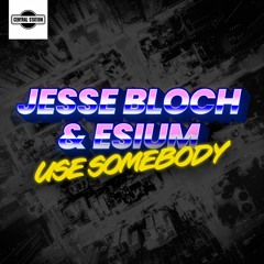 Jesse Bloch & ESIUM - Use Somebody [OUT NOW]