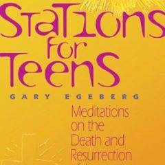 ⭐ PDF KINDLE  ❤ Stations for Teens: Meditations on the Death and Resur