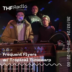 Frequent Flyers w/ Tropical Timewarp // 30.03.24