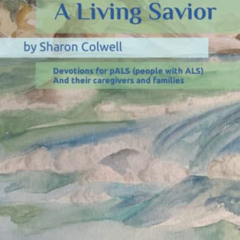 download KINDLE 🗸 A Living Savior: Devotions for pALS (people with ALS) And their ca