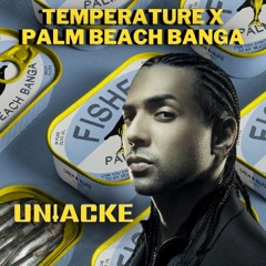 Temperature x Palm Beach Banga (Uniacke Mashup)