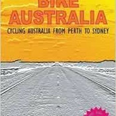 [View] [EBOOK EPUB KINDLE PDF] Bike Australia, Cycling Australia From Perth to Sydney by Paul Salter