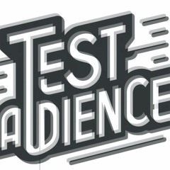 TEST AUDIENCE: Episode 1