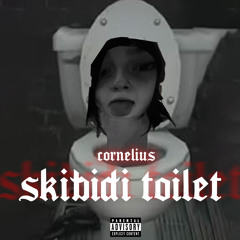 Skibidi Toilet(cornelius’s version)